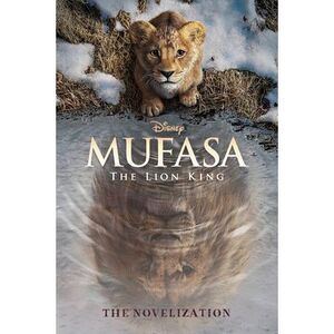 Mufasa: The Lion King Novelization -- Disney Books